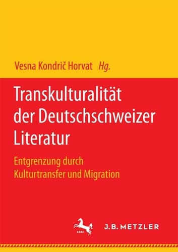 Transkulturalität der Deutschschweizer Literatur Entgrenzung durch Kulturtransfer und Migration