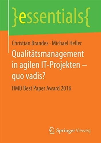 Qualitätsmanagement in agilen IT-Projekten – quo vadis? HMD Best Paper Award 2016
