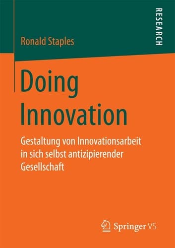 Doing Innovation Gestaltung von Innovationsarbeit in sich selbst antizipierender Gesellschaft