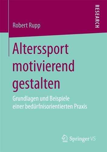 Alterssport motivierend gestalten Grundlagen und Beispiele einer bedürfnisorientierten Praxis