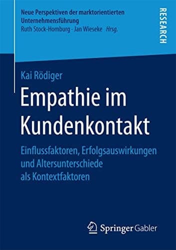 Empathie im Kundenkontakt Einflussfaktoren, Erfolgsauswirkungen und Altersunterschiede als Kontextfaktoren