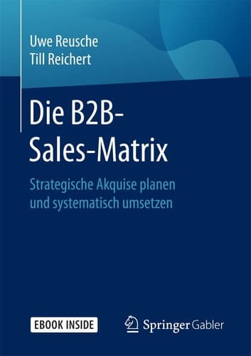 Die B2B-Sales-Matrix: Strategische Akquise planen und systematisch umsetzen (German Edition)