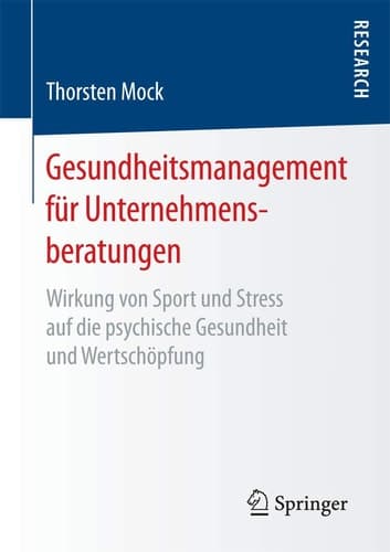 Gesundheitsmanagement für Unternehmensberatungen Wirkung von Sport und Stress auf die psychische Gesundheit und Wertschöpfung