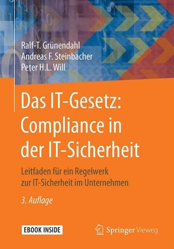 Das IT-Gesetz: Compliance in der IT-Sicherheit: Leitfaden für ein Regelwerk zur IT-Sicherheit im Unternehmen (German Edition)