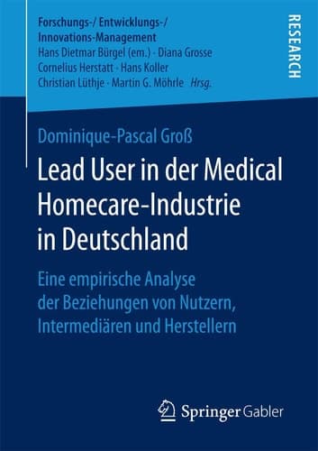 Lead User in der Medical Homecare-Industrie in Deutschland Eine empirische Analyse der Beziehungen von Nutzern, Intermediären und Herstellern