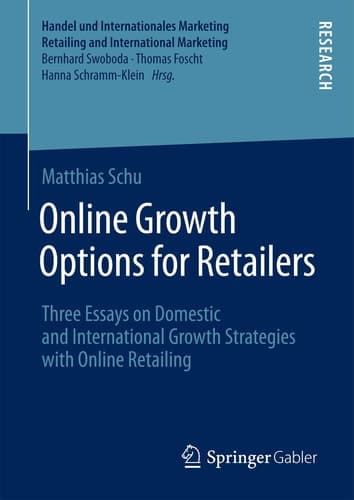 Online Growth Options for Retailers Three Essays on Domestic and International Growth Strategies with Online Retailing