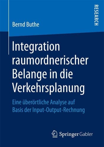 Integration raumordnerischer Belange in die Verkehrsplanung Eine überörtliche Analyse auf Basis der Input-Output-Rechnung