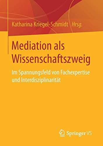 Mediation als Wissenschaftszweig Im Spannungsfeld von Fachexpertise und Interdisziplinarität