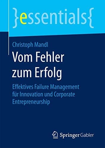 Vom Fehler zum Erfolg Effektives Failure Management für Innovation und Corporate Entrepreneurship