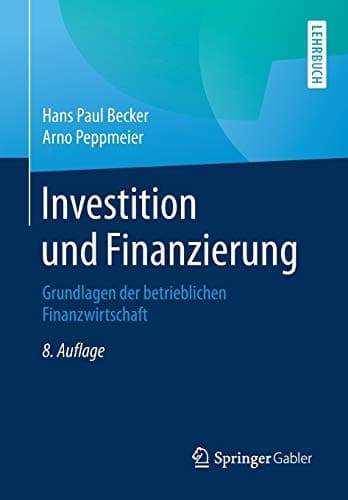 Investition und Finanzierung Grundlagen der betrieblichen Finanzwirtschaft