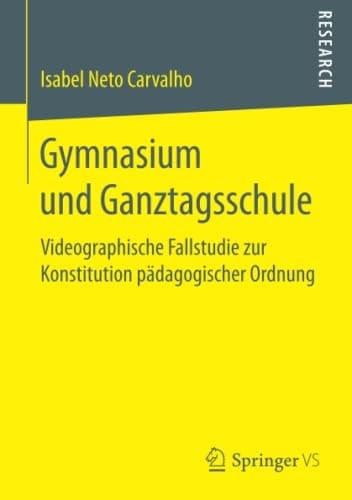 Gymnasium und Ganztagsschule Videographische Fallstudie zur Konstitution pädagogischer Ordnung