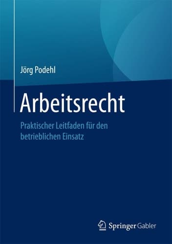 Arbeitsrecht Praktischer Leitfaden für den betrieblichen Einsatz