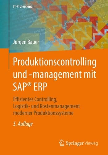Produktionscontrolling und -management mit SAP® ERP Effizientes Controlling, Logistik- und Kostenmanagement moderner Produktionssysteme