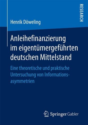 Anleihefinanzierung im eigentümergeführten deutschen Mittelstand Eine theoretische und praktische Untersuchung von Informationsasymmetrien