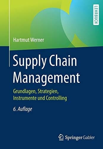 Supply Chain Management Grundlagen, Strategien, Instrumente und Controlling