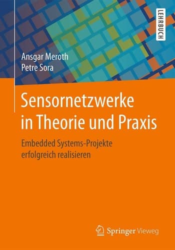 Sensornetzwerke in Theorie und Praxis Embedded Systems-Projekte erfolgreich realisieren