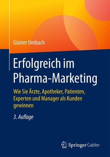 Erfolgreich im Pharma-Marketing Wie Sie Ärzte, Apotheker, Patienten, Experten und Manager als Kunden gewinnen