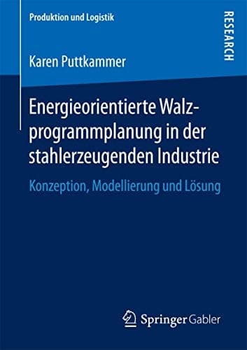 Energieorientierte Walzprogrammplanung in der stahlerzeugenden Industrie Konzeption, Modellierung und Lösung