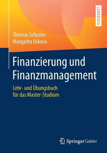 Finanzierung und Finanzmanagement Lehr- und Übungsbuch für das Master-Studium