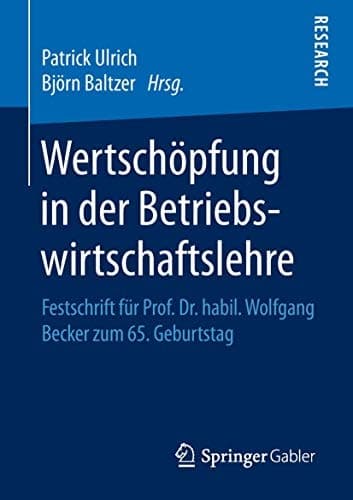 Wertschöpfung in der Betriebswirtschaftslehre Festschrift für Prof. Dr. habil. Wolfgang Becker zum 65. Geburtstag