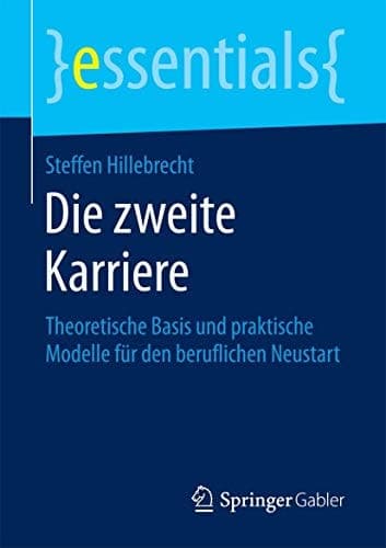 Die zweite Karriere Theoretische Basis und praktische Modelle für den beruflichen Neustart
