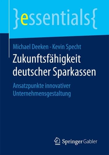Zukunftsfähigkeit deutscher Sparkassen Ansatzpunkte innovativer Unternehmensgestaltung