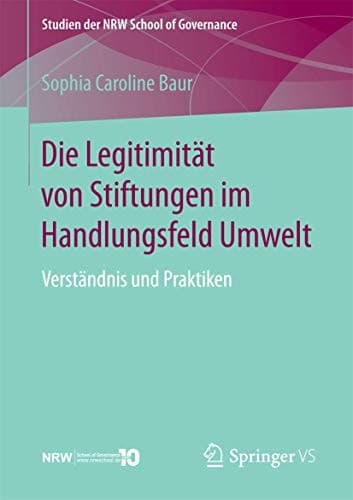 Die Legitimität von Stiftungen im Handlungsfeld Umwelt Verständnis und Praktiken