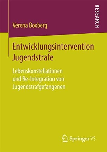 Entwicklungsintervention Jugendstrafe Lebenskonstellationen und Re-Integration von Jugendstrafgefangenen