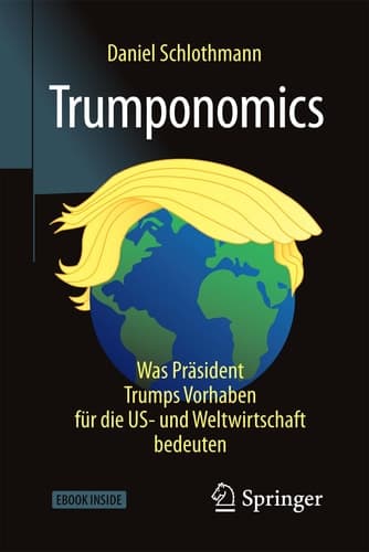 Trumponomics: Was Präsident Trumps Vorhaben für die US- und Weltwirtschaft bedeuten (German Edition)