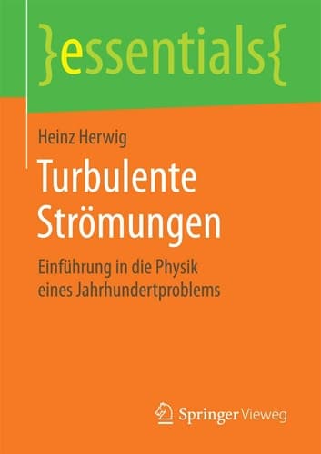 Turbulente Strömungen Einführung in die Physik eines Jahrhundertproblems