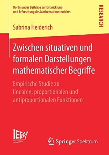 Zwischen situativen und formalen Darstellungen mathematischer Begriffe Empirische Studie zu linearen, proportionalen und antiproportionalen Funktionen