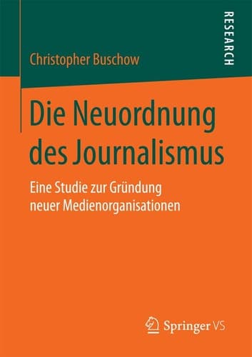 Die Neuordnung des Journalismus Eine Studie zur Gründung neuer Medienorganisationen