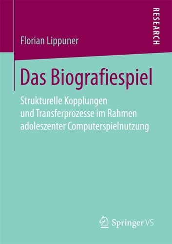 Das Biografiespiel Strukturelle Kopplungen und Transferprozesse im Rahmen adoleszenter Computerspielnutzung