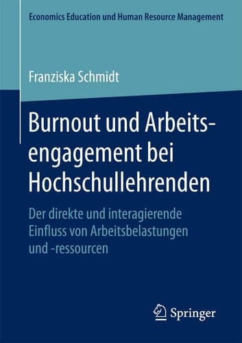 Burnout und Arbeitsengagement bei Hochschullehrenden Der direkte und interagierende Einfluss von Arbeitsbelastungen und -ressourcen