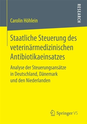 Staatliche Steuerung des veterinärmedizinischen Antibiotikaeinsatzes Analyse der Steuerungsansätze in Deutschland, Dänemark und den Niederlanden