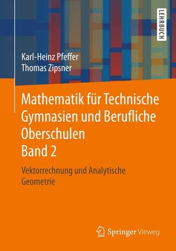 Mathematik für Technische Gymnasien und Berufliche Oberschulen Band 2 Vektorrechnung und Analytische Geometrie