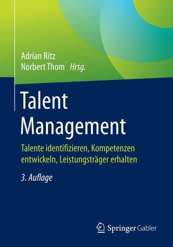 Talent Management Talente identifizieren, Kompetenzen entwickeln, Leistungsträger erhalten