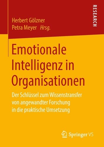 Emotionale Intelligenz in Organisationen Der Schlüssel zum Wissenstransfer von angewandter Forschung in die praktische Umsetzung