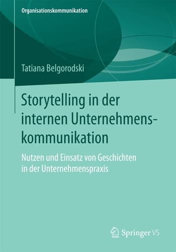 Storytelling in der internen Unternehmenskommunikation Nutzen und Einsatz von Geschichten in der Unternehmenspraxis