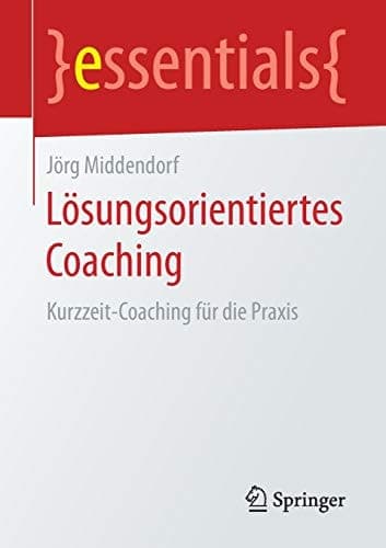 Lösungsorientiertes Coaching Kurzzeit-Coaching für die Praxis