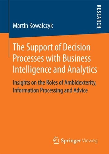 The Support of Decision Processes with Business Intelligence and Analytics Insights on the Roles of Ambidexterity, Information Processing and Advice
