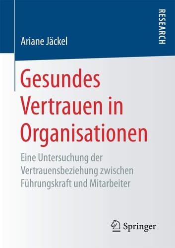 Gesundes Vertrauen in Organisationen Eine Untersuchung der Vertrauensbeziehung zwischen Führungskraft und Mitarbeiter