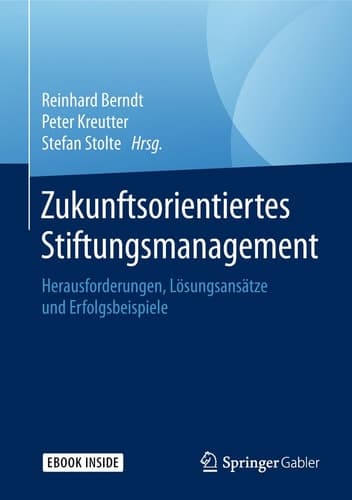 Zukunftsorientiertes Stiftungsmanagement: Herausforderungen, Lösungsansätze und Erfolgsbeispiele (German Edition)