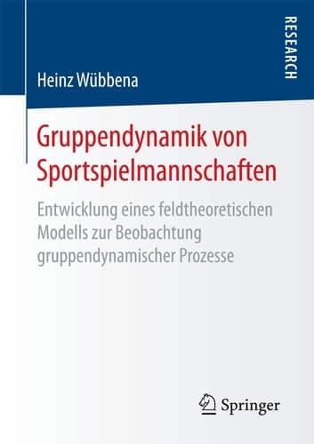 Gruppendynamik von Sportspielmannschaften Entwicklung eines feldtheoretischen Modells zur Beobachtung gruppendynamischer Prozesse