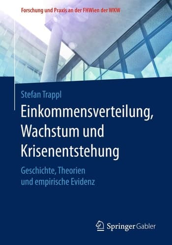 Einkommensverteilung, Wachstum und Krisenentstehung Geschichte, Theorien und empirische Evidenz