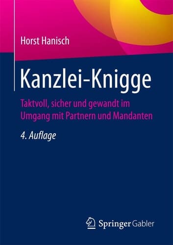 Kanzlei-Knigge Taktvoll, sicher und gewandt im Umgang mit Partnern und Mandanten