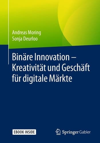 Binäre Innovation – Kreativität und Geschäft für digitale Märkte (German Edition)