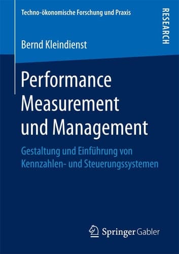 Performance Measurement und Management Gestaltung und Einführung von Kennzahlen- und Steuerungssystemen