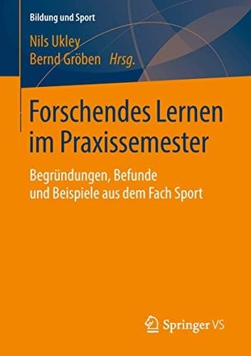 Forschendes Lernen im Praxissemester Begründungen, Befunde und Beispiele aus dem Fach Sport