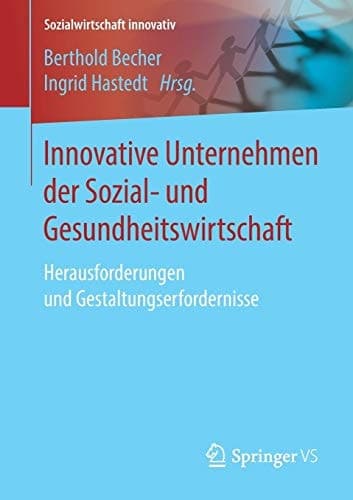 Innovative Unternehmen der Sozial- und Gesundheitswirtschaft Herausforderungen und Gestaltungserfordernisse